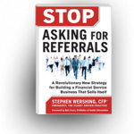 STOP Asking for Referrals by Stephen Wershing