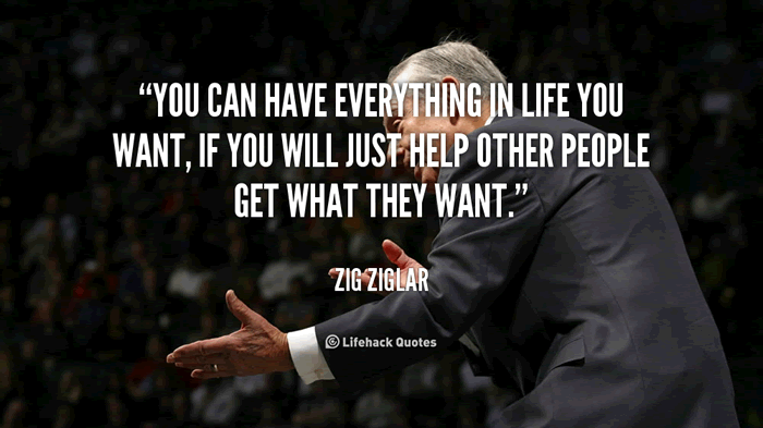 Zig Ziglar - You can have everything in life you want, if