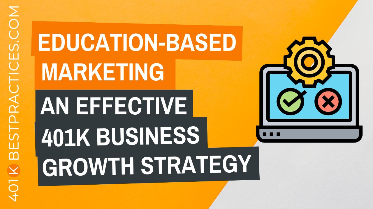 Education-Based Marketing – An Effective 401k Business Growth Strategy